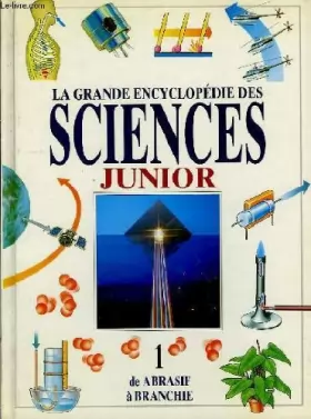 Couverture du produit · La grande encyclopédie des sciences, junior. tome i : de abrasif à branchie.