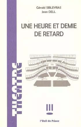 Une heure et demie de retard -  Gérald Sibleyras et  Jean Dell