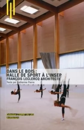 Couverture du produit · Dans le bois : halle de sport à l'Insep: François Leclercq Architecte.