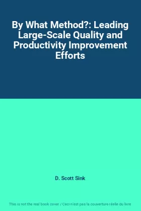 Couverture du produit · By What Method?: Leading Large-Scale Quality and Productivity Improvement Efforts