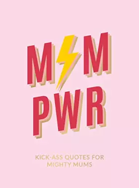 Couverture du produit · Mum Pwr: Kick-Ass Quotes for Mighty Mums