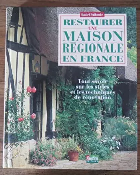 Couverture du produit · Restaurer une maison régionale en France : Tout savoir sur les styles et les techniques de rénovation