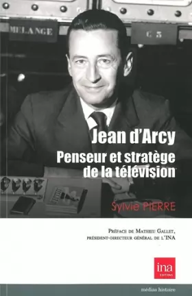 Couverture du produit · Jean d'Arcy,Penseur et Stratege de la Télévision: Un Engagement et une Ambition