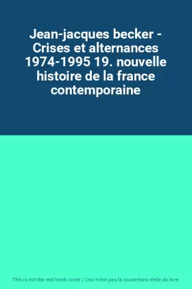 Couverture du produit · Jean-jacques becker - Crises et alternances 1974-1995 19. nouvelle histoire de la france contemporaine