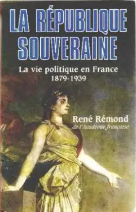 Couverture du produit · La République souveraine : La vie politique en France, 1878-1939