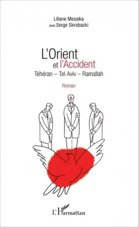 Couverture du produit · L'Orient et l'Accident: Téhéran - Tel Aviv - Ramallah Roman