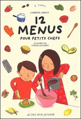 Corinne Albaut et Aurélie Guillerey - 12 menus pour petits chefs