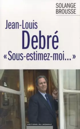 Couverture du produit · Jean-Louis Debré "Sous-estimez-moi..."