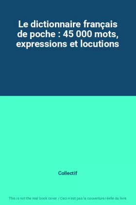 Couverture du produit · Le dictionnaire français de poche : 45 000 mots, expressions et locutions