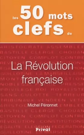 Couverture du produit · Les 50 mots clefs de : La Révolution française