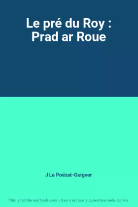 Couverture du produit · Le pré du Roy : Prad ar Roue