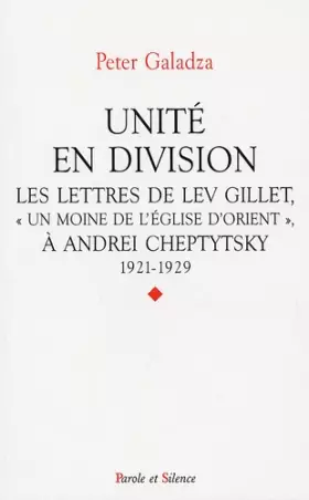 Couverture du produit · Unité en division : Les lettres de Lev Gillet, Un moine de l'Eglise d'Orient à Andrei Cheptytsky, 1921-1929