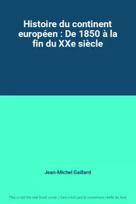 Couverture du produit · Histoire du continent européen : De 1850 à la fin du XXe siècle