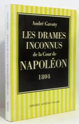 Couverture du produit · LES DRAMES INCONNUS DE LA COUR DE NAPOLEON. 1804.