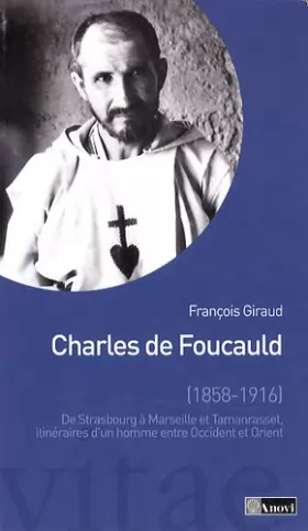 Couverture du produit · Charles de Foucauld. De Strasbourg à Marseille et Tamanrasset, itinéraires d'un homme entre Occident et Orient