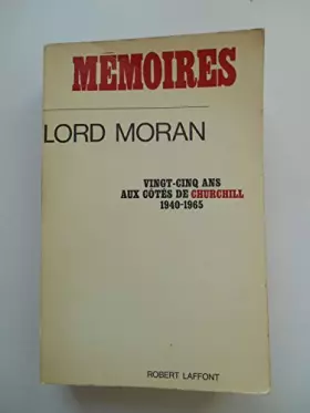 Couverture du produit · Mémoires Vingt-cinq ans aux côtés de Churchill 1940-65 / Lord Moran / Réf61490