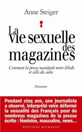 Couverture du produit · La vie sexuelle des magazines : Comment la presse manipule notre libido et celle des ados