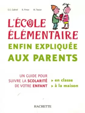 Couverture du produit · L'Ecole élémentaire enfin expliquée aux parents : Un guide pour suivre la scolarité de votre enfant