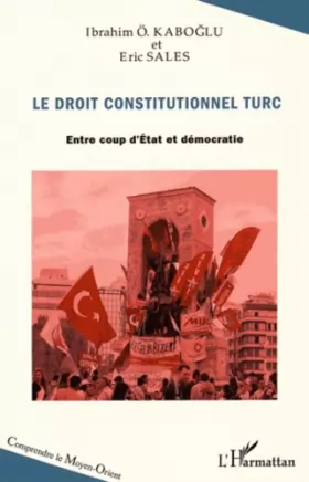 Couverture du produit · Le droit constitutionnel turc: Entre coup d'Etat et démocratie