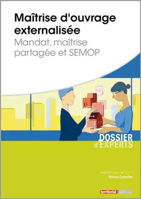 Couverture du produit · Maîtrise d'ouvrage externalisée - Mandat, maîtrise partagée et SEMOP