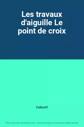 Couverture du produit · Les travaux d'aiguille Le point de croix