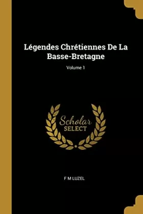 Couverture du produit · Légendes Chrétiennes De La Basse-Bretagne Volume 1