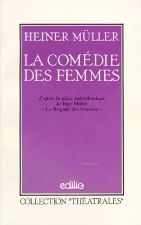 Couverture du produit · LA COMEDIE DES FEMMES. D'après la pièce radiophonique de Inge Muller "La brigade des femmes"
