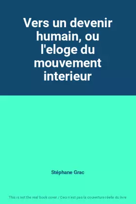 Couverture du produit · Vers un devenir humain, ou l'eloge du mouvement interieur
