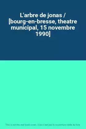 Couverture du produit · L'arbre de jonas / [bourg-en-bresse, theatre municipal, 15 novembre 1990]