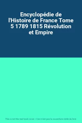 Couverture du produit · Encyclopédie de l'Histoire de France Tome 5 1789 1815 Révolution et Empire