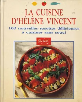 Couverture du produit · La cuisine d'helene vincent 100 nouvelles recettes délicieuses à cuisiner sans souci