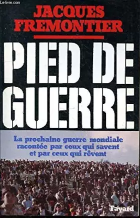 Couverture du produit · Pied de guerre. La prochaine guerre mondiale par ceux qui savent et par ceux qui revent.