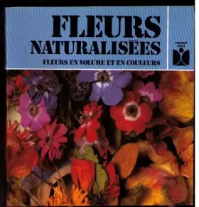 Couverture du produit · Fleurs naturalisées Fleurs en volume et en couleurs