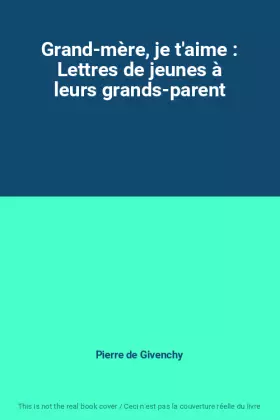 Couverture du produit · Grand-mère, je t'aime : Lettres de jeunes à leurs grands-parent