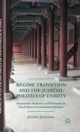 Couverture du produit · Regime Transition and the Judicial Politics of Enmity: Democratic Inclusion and Exclusion in South Korean Constitutional Justic
