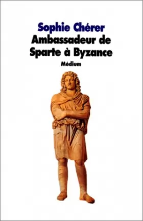 Couverture du produit · Ambassadeur de Sparte à Byzance