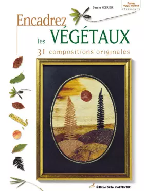 Couverture du produit · Encadrez les végétaux. 31 compositions originales
