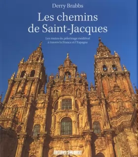 Couverture du produit · Les chemins de Saint-Jacques : Les routes du pèlerinage médiéval à travers la France et l'Espagne