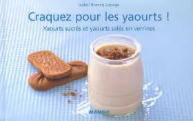 Couverture du produit · Craquez pour les yaourts !: Yaourts sucrés et yaourts salés en verrines