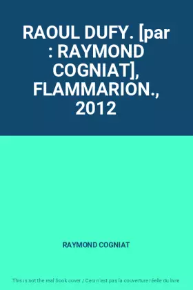 Couverture du produit · RAOUL DUFY. [par : RAYMOND COGNIAT], FLAMMARION., 2012