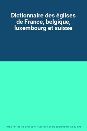 Couverture du produit · Dictionnaire des églises de France, belgique, luxembourg et suisse