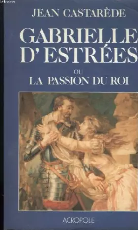 Couverture du produit · Gabrielle d'estrees ou la passion du roi