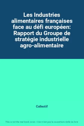 Couverture du produit · Les Industries alimentaires françaises face au défi européen: Rapport du Groupe de stratégie industrielle agro-alimentaire
