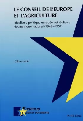 Couverture du produit · Le Conseil de l'Europe et l'agriculture: Idéalisme politique européen et réalisme économique national (1949-1957)