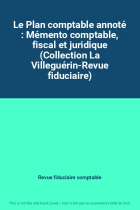 Couverture du produit · Le Plan comptable annoté : Mémento comptable, fiscal et juridique (Collection La Villeguérin-Revue fiduciaire)