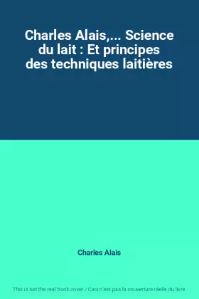 Couverture du produit · Charles Alais,... Science du lait : Et principes des techniques laitières