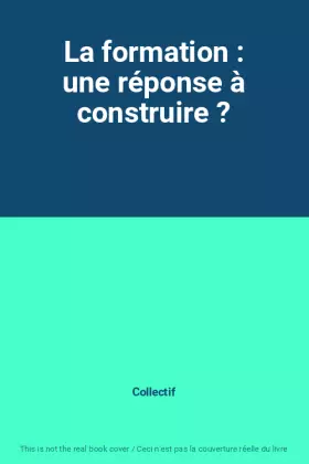 Couverture du produit · La formation : une réponse à construire ?
