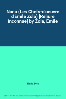 Couverture du produit · Nana (Les Chefs-d'oeuvre d'Émile Zola) [Reliure inconnue] by Zola, Émile