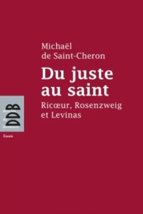 Couverture du produit · Du juste au saint: Ricoeur, Rosenzweig et Levinas