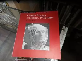 Couverture du produit · Charles Machet, sculpteur 1902-1980
